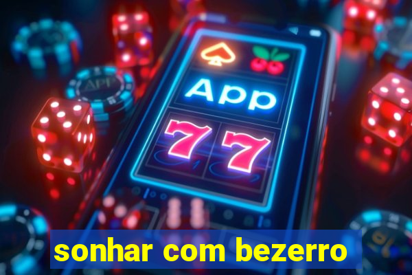 sonhar com bezerro